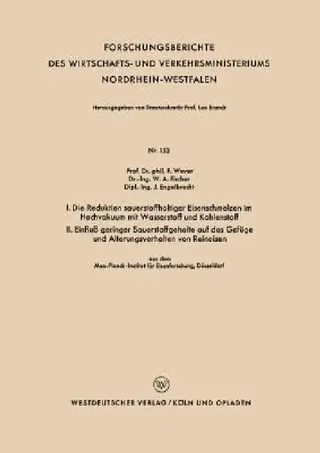 Cover of I. Die Reduktion Sauerstoffhaltiger Eisenschmelzen Im Hochvakuum Mit Wasserstoff Und Kohlenstoff. II. Einfluß Geringer Sauerstoffgehalte Auf Das Gefüg