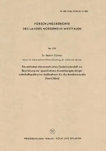 Cover of Ein Einfaches Ökonometrisches Dezisionsmodell Zur Beurteilung Der Quantitativen Auswirkungen Einiger Wirtschaftspolitischer Maßnahmen Für Die Bundesre