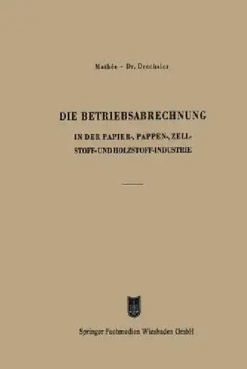 Cover of Die Betriebsabrechnung in Der Papier-, Pappen-, Zellstoff- Und Holzstoff-Industrie