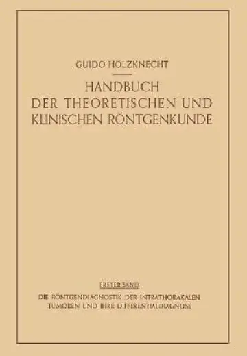 Cover of Die Röntgendiagnostik Der Intrathorakalen Tumoren Und Ihre Differentialdiagnose