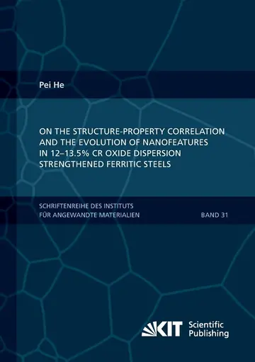 Cover of On the structure-property correlation and the evolution of Nanofeatures in 12-13.5% Cr oxide dispersion strengthened ferritic steels