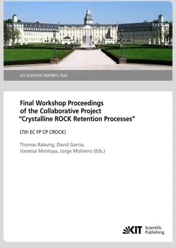 Cover of Final Workshop Proceedings of the Collaborative Project "Crystalline Rock Retention Processes" (7th EC FP CP CROCK)