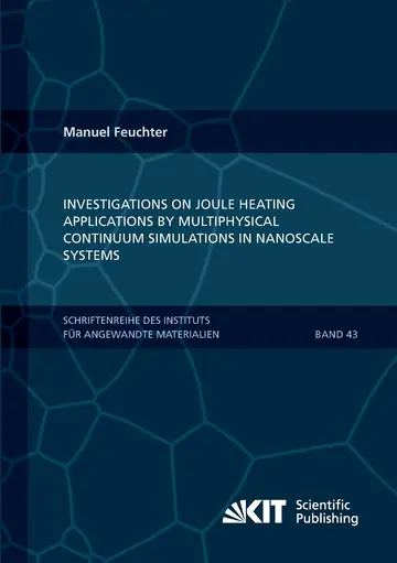 Cover of Investigations on Joule heating applications by multiphysical continuum simulations in nanoscale systems