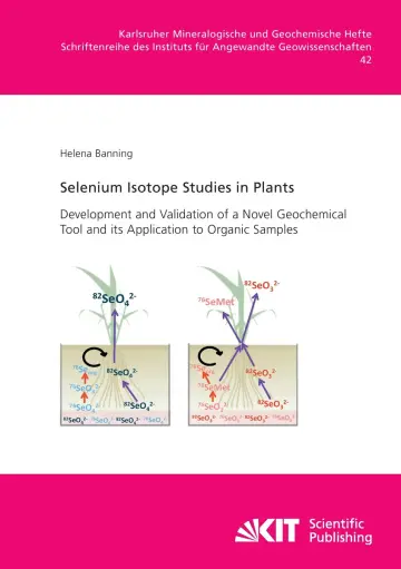 Cover of Selenium Isotope Studies in Plants - Development and Validation of a Novel Geochemical Tool and its Application to Organic Samples