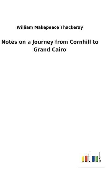Cover of Notes on a Journey from Cornhill to Grand Cairo