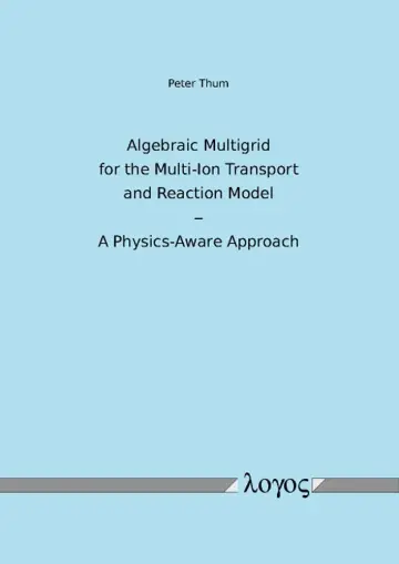 Cover of Algebraic Multigrid for the Multi-Ion Transport and Reaction Model - a Physics-Aware Approach