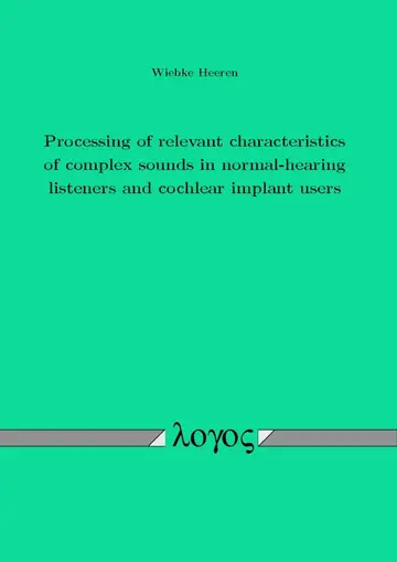 Cover of Processing of Relevant Characteristics of Complex Sounds in Normal-Hearing Listeners and Cochlear Implant Users