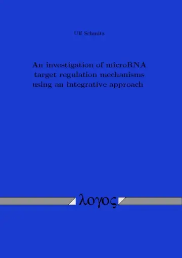 Cover of An Investigation of Microrna Target Regulation Mechanisms Using an Integrative Approach
