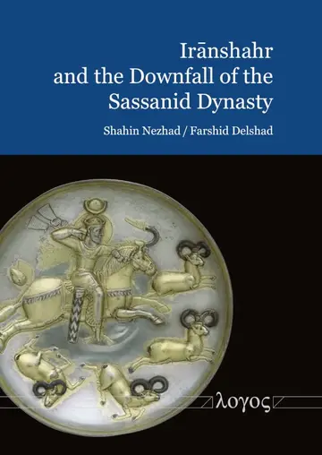 Cover of IrāNshahr and the Downfall of the Sassanid Dynasty