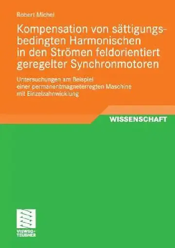 Cover of Kompensation Von Sättigungsbedingten Harmonischen in Der Strömen Feldorientiert Geregelter Synchronmotoren