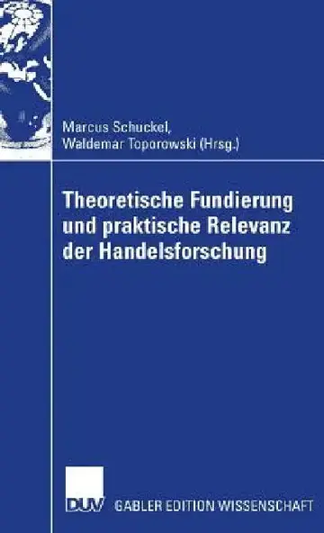 Cover of Theoretische Fundierung Und Praktische Relevanz Der Handelsforschung