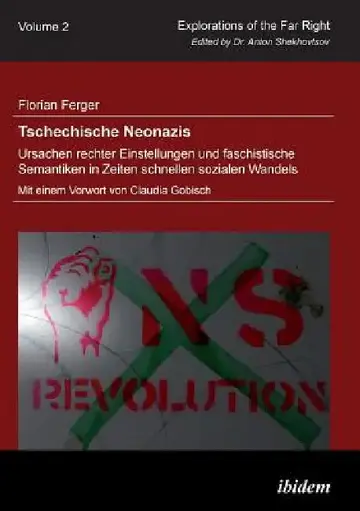Cover of Tschechische Neonazis - Ursachen rechter Einstellungen und faschistische Semantiken in Zeiten schnellen sozialen Wandels.