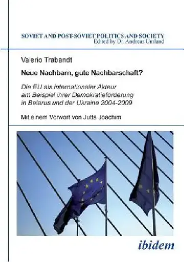 Cover of Neue Nachbarn, gute Nachbarschaft? Die EU als internationaler Akteur am Beispiel ihrer Demokratieförderung in Belarus und der Ukraine 2004-2009.