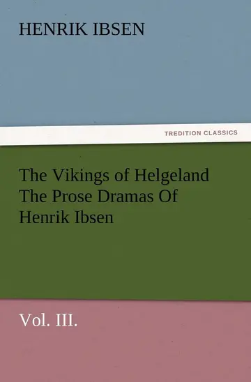 Cover of The Vikings of Helgeland the Prose Dramas of Henrik Ibsen, Vol. III