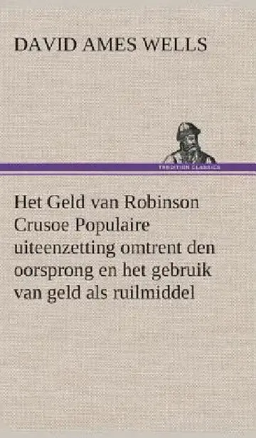Cover of Het Geld van Robinson Crusoe Populaire uiteenzetting omtrent den oorsprong en het gebruik van geld als ruilmiddel
