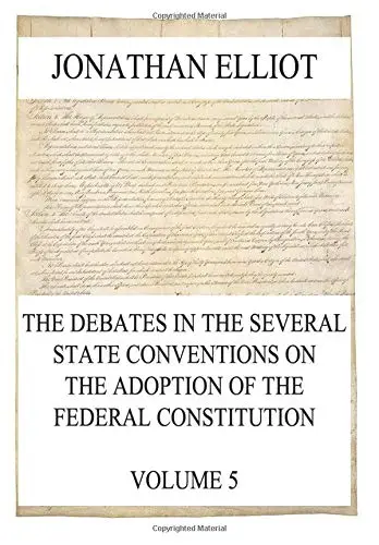 Cover of The Debates in the several State Conventions on the Adoption of the Federal Constitution, Vol. 5