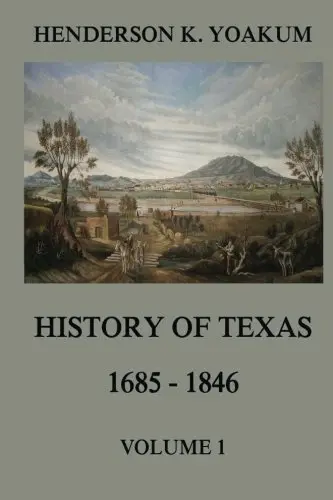 Cover of History of Texas 1685 - 1846, Volume 1