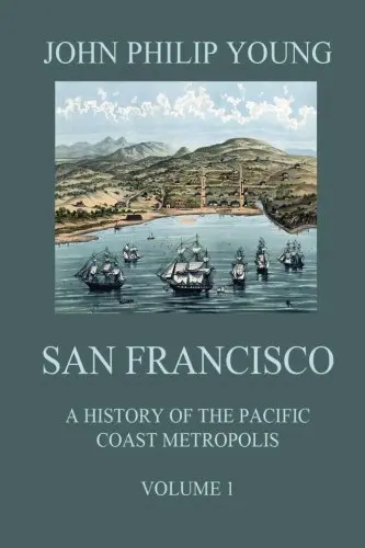 Cover of San Francisco - A History of the Pacific Coast Metropolis, Vol. 1