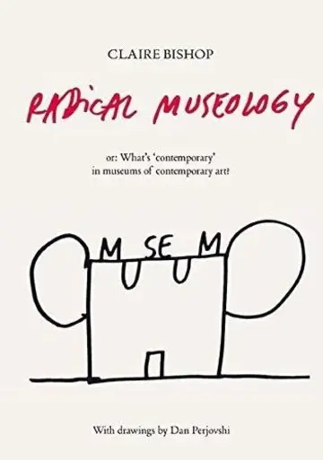 Cover of Radical Museology Or, What's 'Contemporary' in Museums of Contemporary Art?