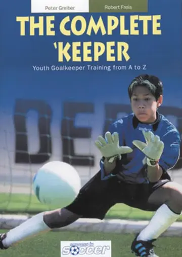 Cover of The Complete Keeper - Youth Goalkeeper Training from A to Z