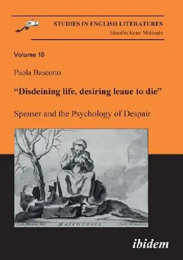Cover of Disdeining life, desiring leaue to die. Spenser and the Psychology of Despair.
