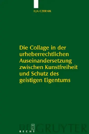 Cover of Die Collage in Der Urheberrechtlichen Auseinandersetzung Zwischen Kunstfreiheit Und Schutz Des Geistigen Eigentums