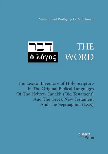 Cover of THE WORD. the Lexical Inventory of Holy Scripture in the Original Biblical Languages of the Hebrew Tanakh (Old Testament) and the Greek New Testament and the Septuaginta