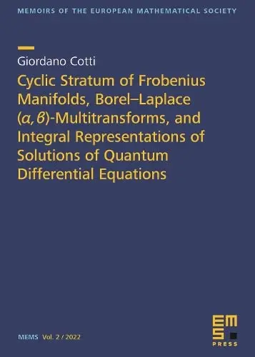 Cover of Cyclic Stratum of Frobenius Manifolds, Borel-Laplace ($ lpha $,$ eta $)-Multitransforms, and Integral Representations of Solutions of Quantum ... of the European Mathematical Society)