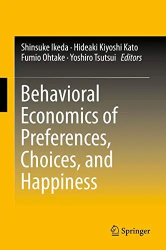 Cover of Behavioral Economics of Preferences, Choices, and Happiness