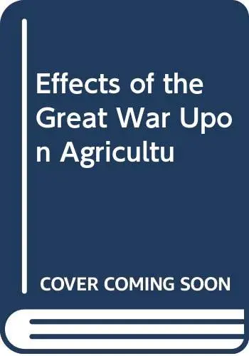 Cover of Effects of the Great War Upon Agricultu