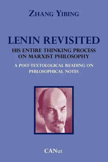 Cover of Lenin Revisited. His Entire Thinking Process on Marxist Philosophy. A Post-textological Reading of Philosophical Notes