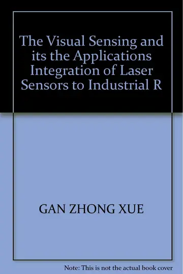 Cover of The Visual Sensing and its the Applications Integration of Laser Sensors to Industrial R