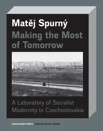 Cover of Making the Most of Tomorrow – A North Bohemian Laboratory of Socialist Modernism