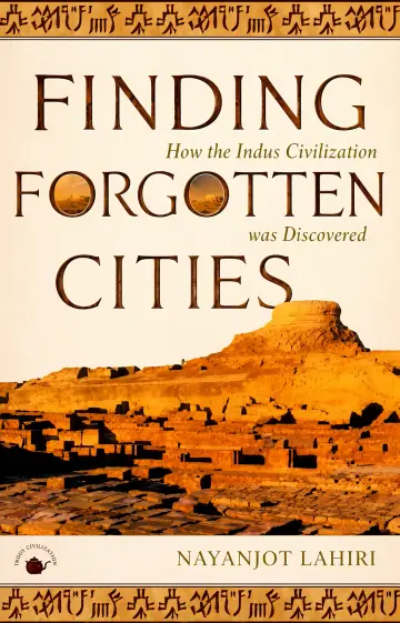 Cover of Finding Forgotten Cities - How the Indus Civilization was Discovered