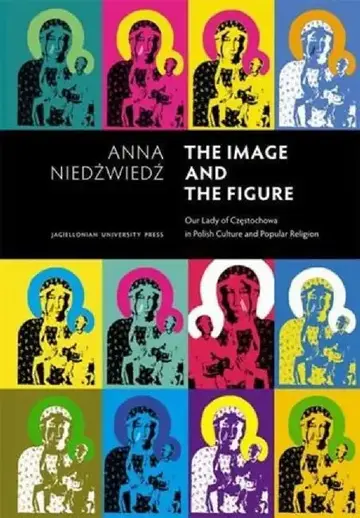 Cover of The Image and the Figure Our Lady of Czestochowa in Polish Culture and Popular Religion