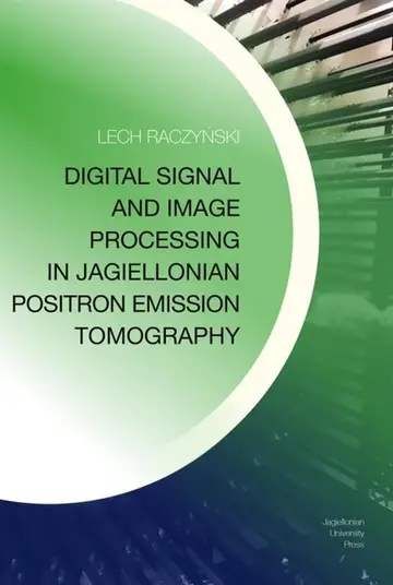 Cover of Digital Signal and Image Processing in Jagiellonian Positron Emission Tomography