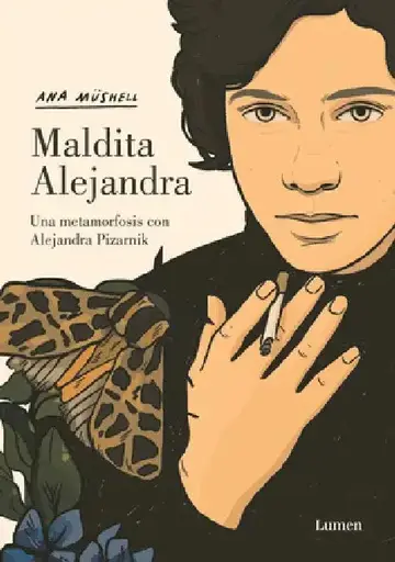 Cover of Maldita Alejandra. Una Metamorfosis Con Alejandra Pizarnik / Damn Alexandra. A M Etamorphosis with Alejandra Pizarnik