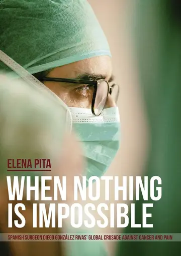 Cover of When Nothing Is Impossible. Spanish surgeon Diego González Rivas' global crusade against cancer and pain