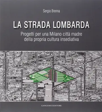 Cover of La strada lombarda. Progetti per una Milano città madre della propria cultura insediativa