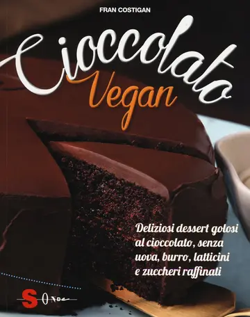 Cover of Cioccolato vegan. Deliziosi dessert golosi al cioccolato, senza uova, burro, latticini e zuccheri raffinati