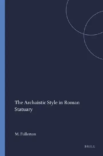 Cover of The Archaistic Style in Roman Statuary