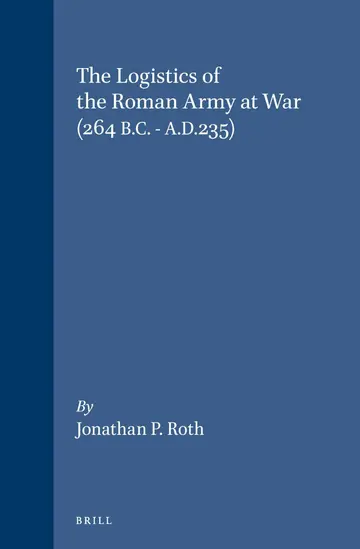 Cover of The Logistics of the Roman Army at War (264 B.C. - A.D.235)