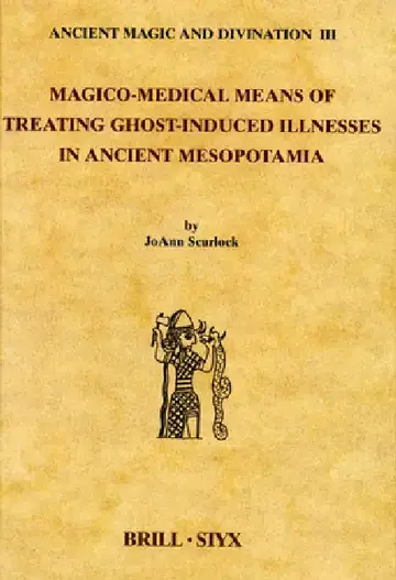 Cover of Magico-Medical Means of Treating Ghost-Induced Illnesses in Ancient Mesopotamia