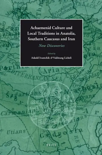 Cover of Achaemenid Culture and Local traditions in Anatolia, Southern Caucasus and Iran