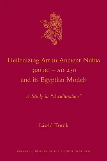 Cover of Hellenizing Art in Ancient Nubia 300 B.C. - AD 250 and Its Egyptian Models