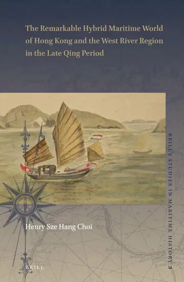Cover of The Remarkable Hybrid Maritime World of Hong Kong and the West River Region in the Late Qing Period