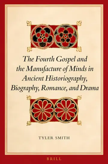 Cover of The Fourth Gospel and the Manufacture of Minds in Ancient Historiography, Biography, Romance, and Drama