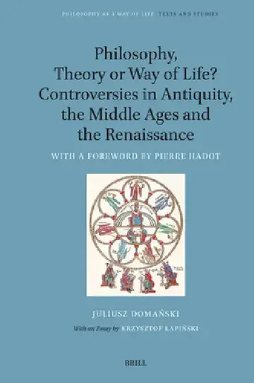 Cover of Philosophy, Theory or Way of Life? Controversies in Antiquity, the Middle Ages and the Renaissance