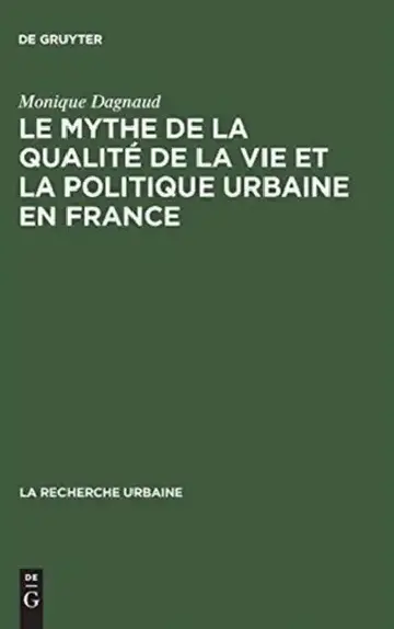 Cover of Le Mythe de La Qualite de La Vie Et La Politique Urbaine En France