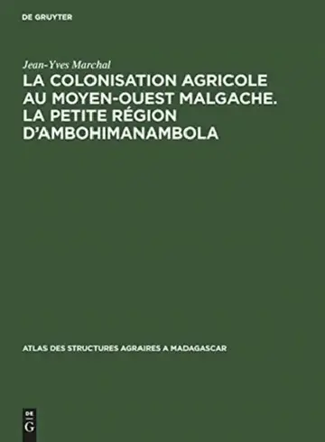 Cover of La Colonisation Agricole Au Moyen-Ouest Malgache. La Petite Région d'Ambohimanambola
